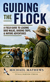 Guiding the Flock: A Field Guide to Leading Bird Walks - Texas Press by Michael Mathews