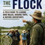Guiding the Flock - how to lead bird walks & birding trips, Birding trip leader guide, Field Guide to leading bird walks & birding trips, Texas Birder Press, Michael Mathews, birdwatching group leadership, ecotourism and nature guiding