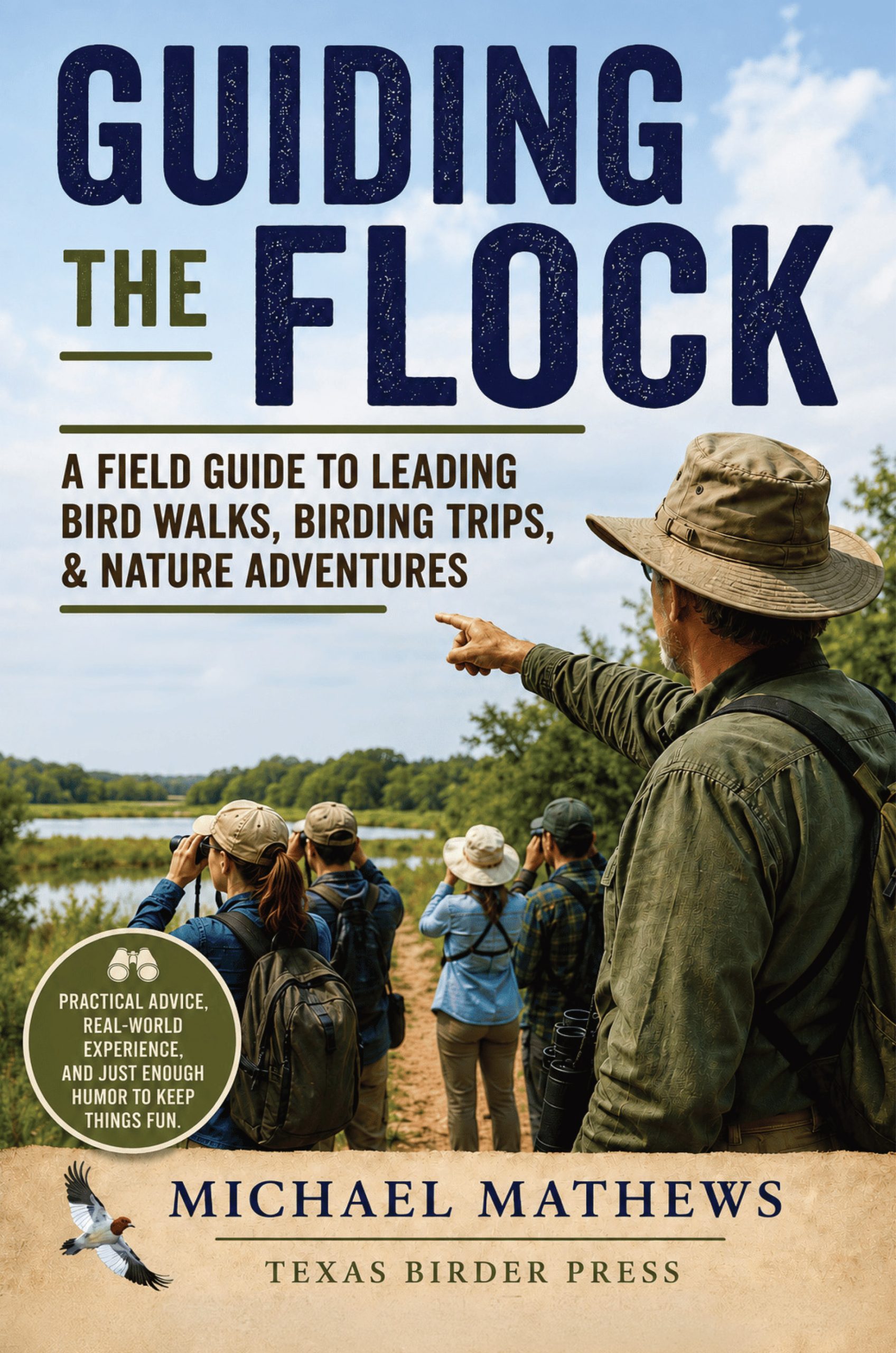 Guiding the Flock - how to lead bird walks & birding trips, Birding trip leader guide, Field Guide to leading bird walks & birding trips, Texas Birder Press, Michael Mathews, birdwatching group leadership, ecotourism and nature guiding